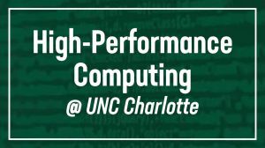 High-Performance Computing at UNC Charlotte